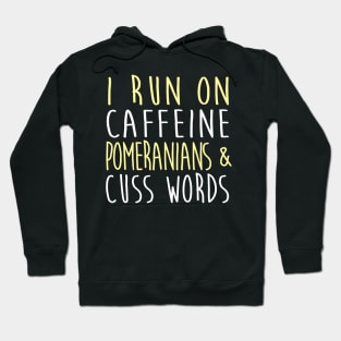I Run On Caffeine Pomeranians & Cuss Words Hoodie